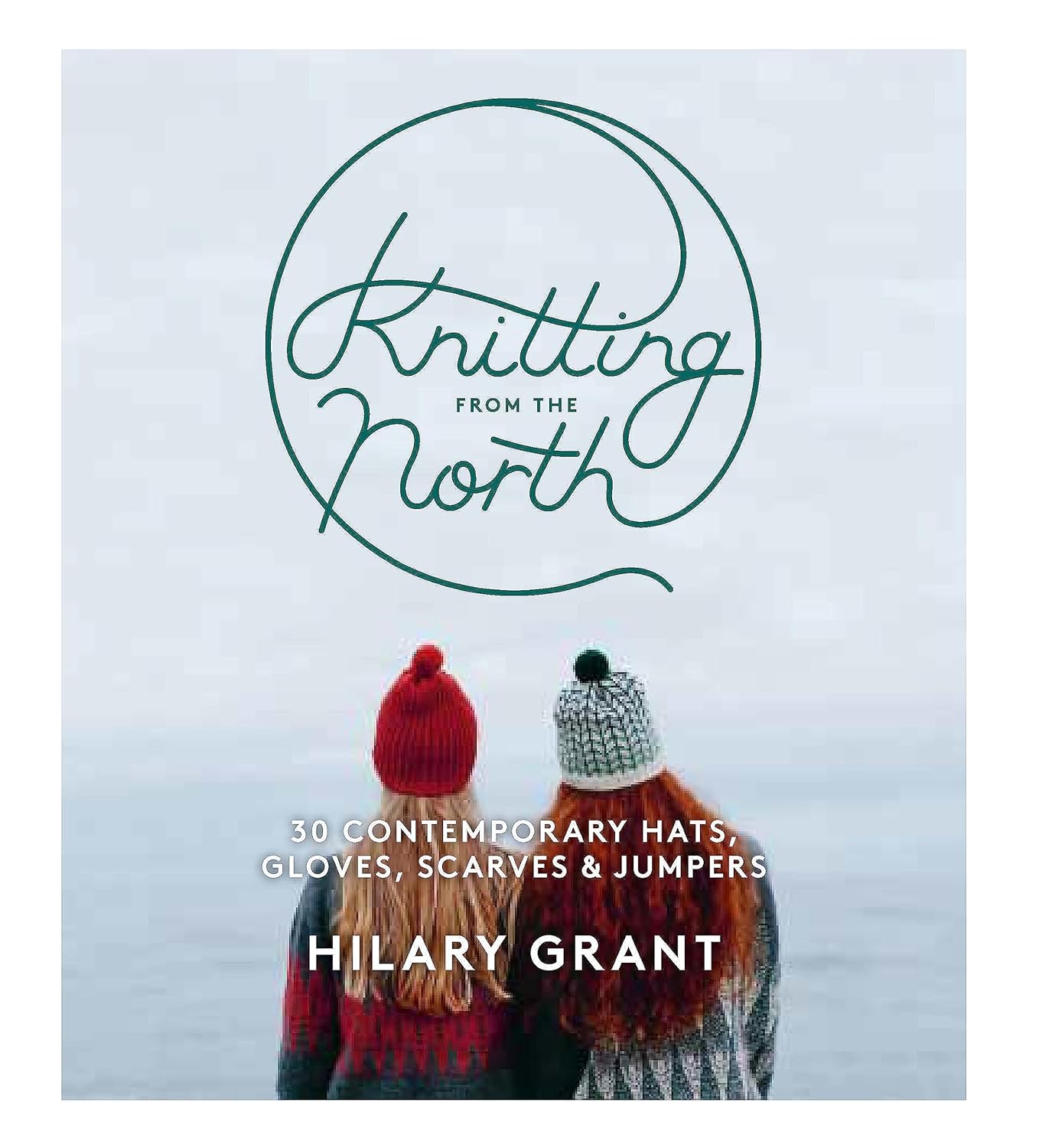 Knitting from the North by Hilary Grant